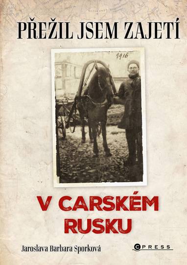 E-kniha Přežil jsem zajetí v carském Rusku - Jaroslava Barbara Sporková
