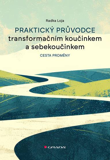 E-kniha Praktický průvodce transformačním koučinkem a sebekoučinkem - Radka Loja
