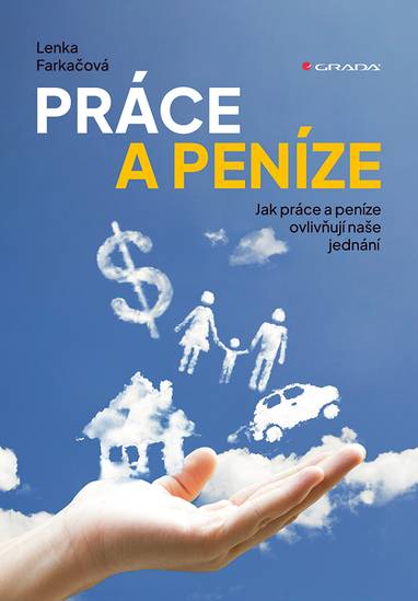 E-kniha Práce a peníze - Jak práce a peníze ovlivňují naše jednání - Lenka Farkačová