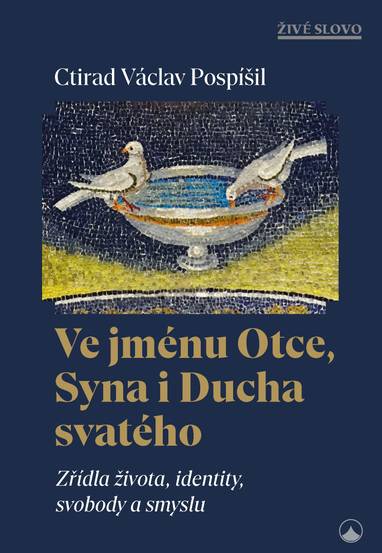 E-kniha Ve jménu Otce, Syna i Ducha svatého - Zřídla života, identity, svobody a smyslu - Václav Ctirad Pospíšil