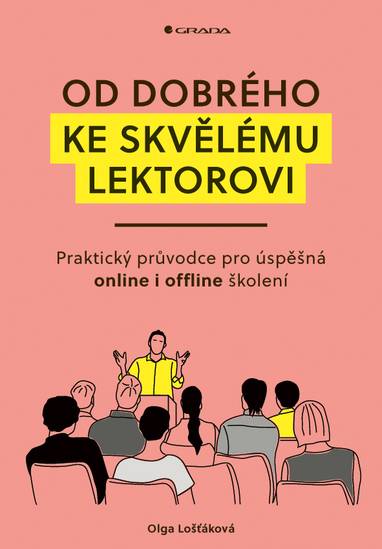 E-kniha Od dobrého ke skvělému lektorovi: Praktický průvodce pro úspěšná online i offline školení - Olga Lošťáková