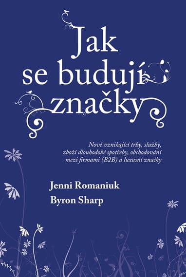 E-kniha Jak se budují značky: Nově vznikající trhy, služby, zboží dlouhodobé spotřeby, obchodování mezi firmami (B2B) a luxusní značky - Jenni Romaniuk, Byron Sharp
