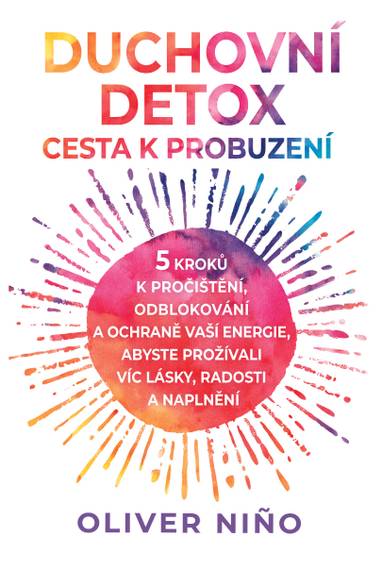 E-kniha Duchovní detox: Cesta k probuzení – 5 kroků k pročištění, odblokování a ochraně vaší energie, abyste prožívali víc lásky, radosti a naplnění - Oliver Nino