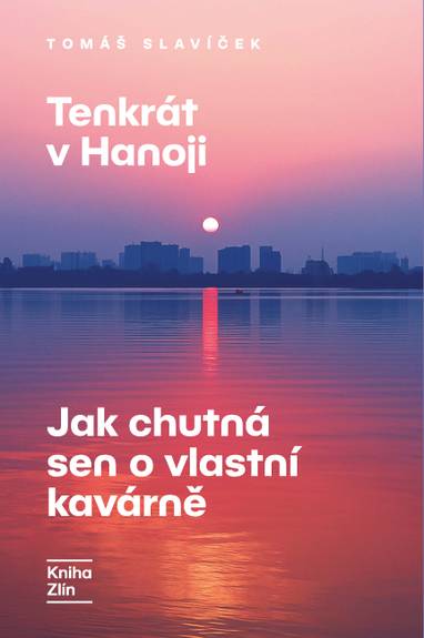 E-kniha Tenkrát v Hanoji: Jak chutná sen o vlastní kavárně - Tomáš Slavíček