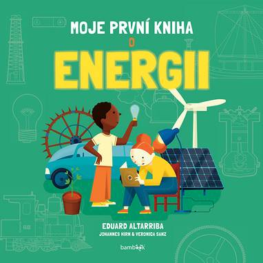 E-kniha Moje první kniha o energii - Verónica Sanz Gozález, Eduard Altarriba, Johannes Hirn