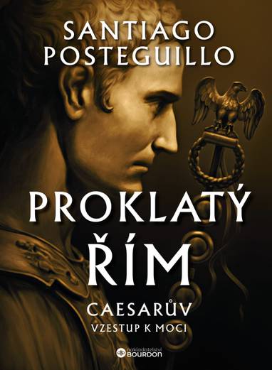 E-kniha Proklatý Řím: Caesarův vzestup k moci - Santiago Posteguillo