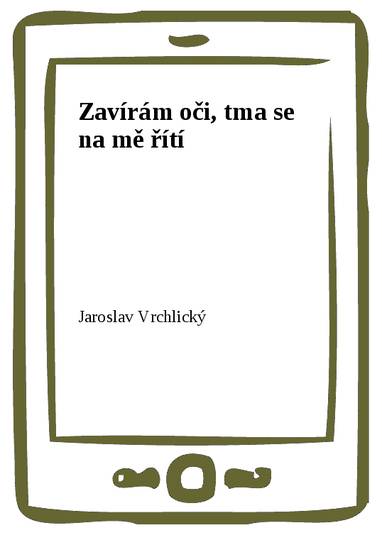 E-kniha Zavírám oči, tma se na mě řítí - Jaroslav Vrchlický