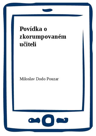 E-kniha Povídka o zkorumpovaném učiteli - Miloslav Dodo Pouzar