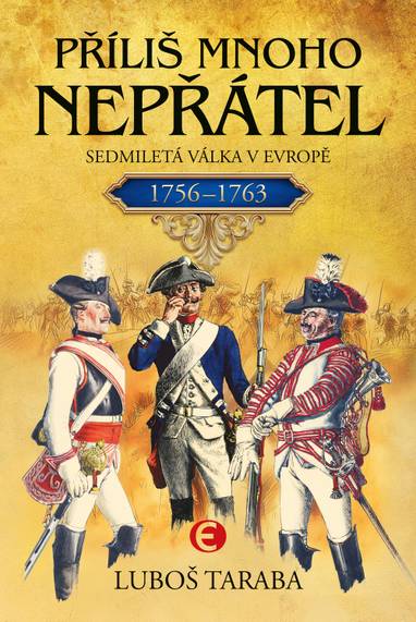 E-kniha Příliš mnoho nepřátel - Sedmiletá válka v Evropě 1756–1763 - Luboš Taraba