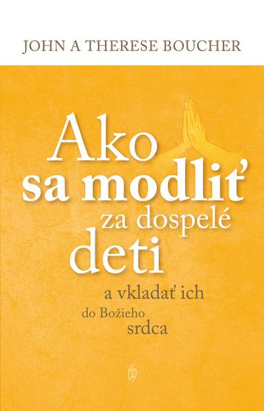 E-kniha Ako sa modliť za dospelé deti - John a Therese Boucher