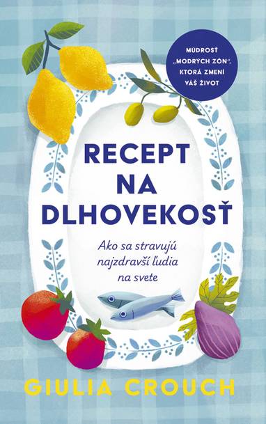 E-kniha Recept na dlhovekosť: Ako sa stravujú najzdravší ľudia na svete - Giulia Crouch