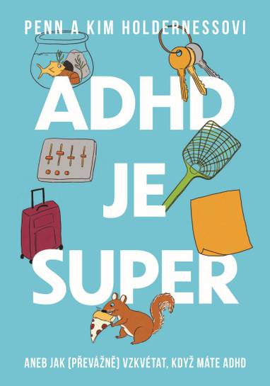 E-kniha ADHD je super - Aneb jak (převážně) vzkvétat, když máte ADHD - Kim Holderness, Penn Holderness