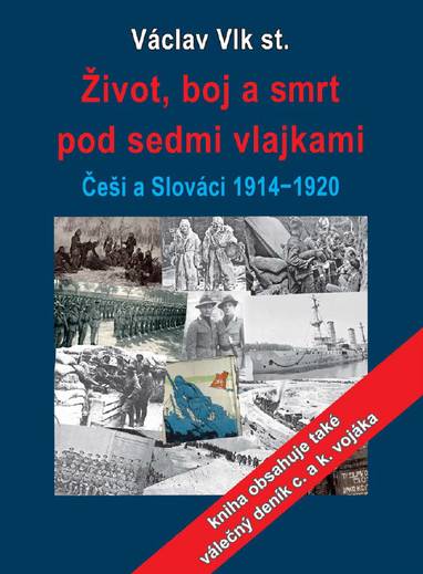 E-kniha Život, boj a smrt pod sedmi vlajkami: Češi a Slováci 1914-1920 - Václav Vlk st.