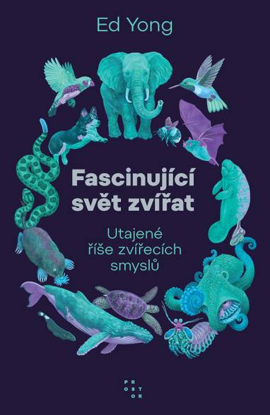 E-kniha Fascinující svět zvířat. Utajené říše zvířecích smyslů - Ed Yong