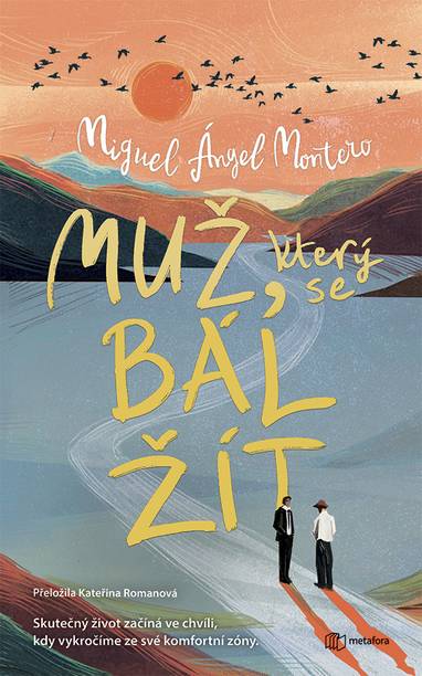 E-kniha Muž, který se bál žít - Skutečný život začíná ve chvíli, kdy vykročíme ze své komfortní zóny. - Miguel Ángel Montero