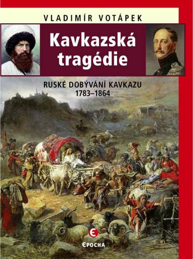 E-kniha Kavkazská tragédie - Ruské dobývání Kavkazu 1783—1864 - Vladimír Votápek