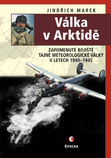E-kniha Válka v Arktidě - Zapomenuté bojiště tajné meteorologické války v letech 1940–1945 - Jindřich Marek