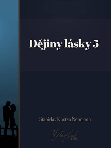 E-kniha Dějiny lásky 5 - Stanislav Kostka Neumann