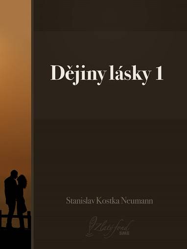 E-kniha Dějiny lásky 1 - Stanislav Kostka Neumann