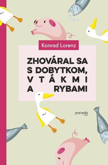 E-kniha Zhováral sa s dobytkom, vtákmi a rybami - Konrad Lorenz