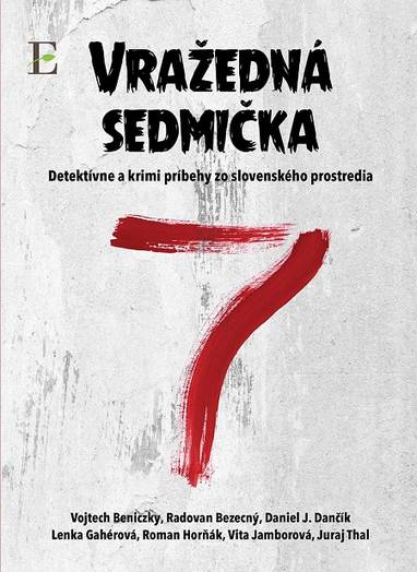 E-kniha Vražedná sedmička - Vojtech Beniczky, Radovan Bezecný, Daniel J. Dančík, Lenka Gahérová, Roman Horňák, Vita Jamborová, Juraj Thal