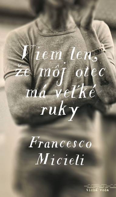 E-kniha Viem len, že môj otec má veľké ruky - Francesco Micieli
