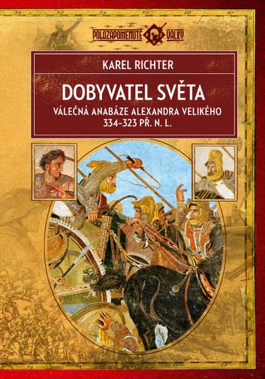 E-kniha Dobyvatel světa (2. vydání) - Válečná anabáze Alexandra Velikého 334–323 př. n. l. - Karel Richter