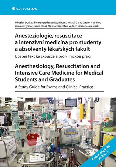 E-kniha Anesteziologie, resuscitace a intenzivní medicína pro studenty a absolventy lékařských fakult - Učební text ke zkoušce a pro klinickou praxi. - Jaroslav Hylmar, Michal Garaj, Jan Bureš, Ondřej Hubálek, Jakub Jonáš, Miroslav Durila