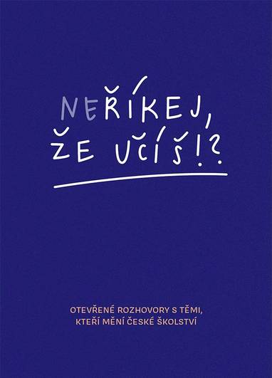 E-kniha Neříkej, že učíš?! - Otevřené rozhovory s těmi, kteří mění české školství - Jitka Polanská, Hana Matoušů, Zuzana Noviková