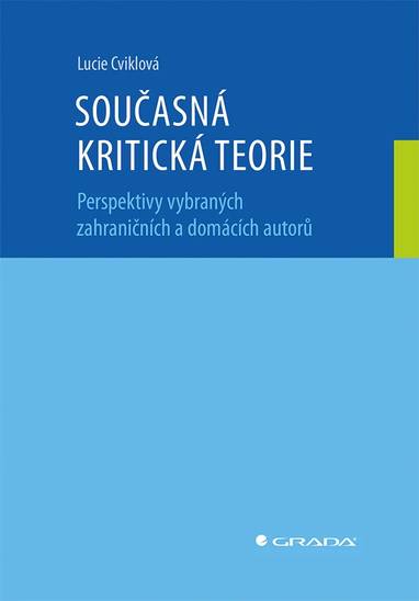 E-kniha Současná kritická teorie - Perspektivy vybraných zahraničních a domácích autorů - Lucie Cviklová