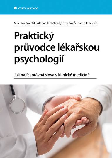 E-kniha Praktický průvodce lékařskou psychologií - Jak najít správná slova v klinické medicíně - Alena Slezáčková, Rastislav Šumec, Miroslav Světlák