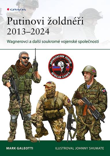 E-kniha Putinovi žoldnéři 2013–24 - Wagnerova skupina a další ruské soukromé vojenské společnosti - Mark Galeotti