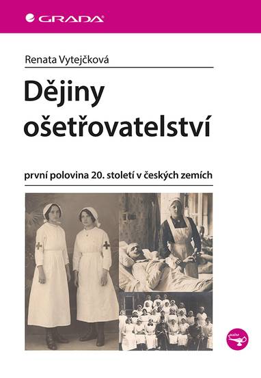 E-kniha Dějiny ošetřovatelství - první polovina 20. století v českých zemích - Renata Vytejčková