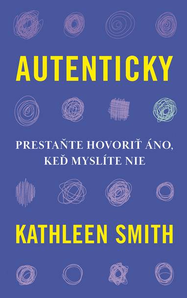 E-kniha Autenticky: Prestaňte hovoriť áno, keď myslíte nie - Kathleen Smith