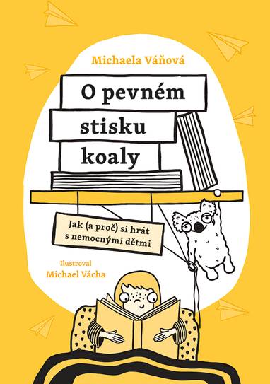 E-kniha O pevném stisku koaly - Jak (a proč) si hrát s nemocnými dětmi - Michaela Váňová