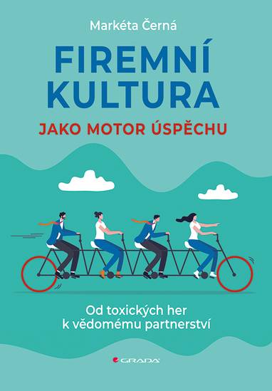 E-kniha Firemní kultura jako motor úspěchu - Od toxických her k vědomému partnerství - Markéta Černá