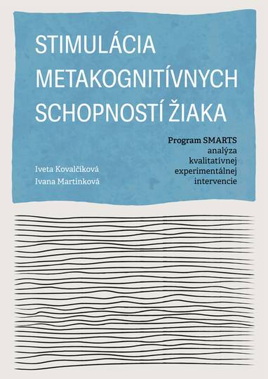 E-kniha Stimulácia metakognitívnych schopností žiaka. Program SMARTS - analýza kvalitatívnej experimentálnej intervencie - Iveta Kovalčíková, Jiřina Martínková