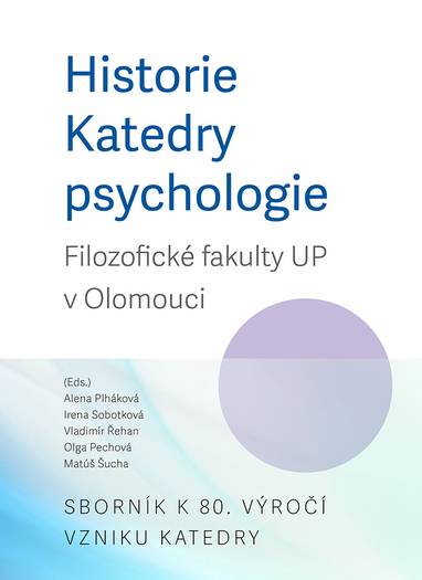 E-kniha Historie Katedry psychologie Filozofické fakulty UP v Olomouci. Sborník k 80. výročí vzniku katedry - Vladimír Řehan, Alena Plháková, Irena Sobotková