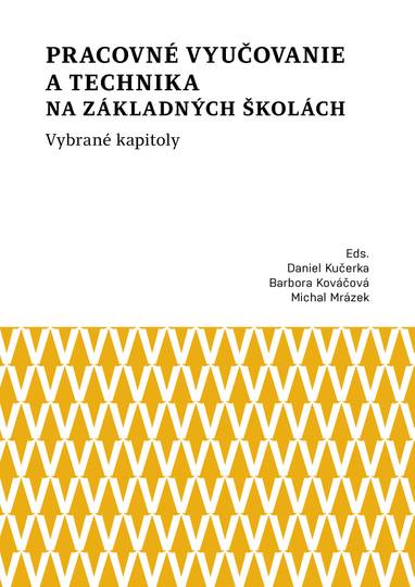 E-kniha Pracovné vyučovanie a technika na základných školách. Vybrané kapitoly - Michal Mrázek, Daniel Kučerka, Barbora Kováčová