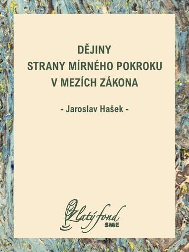 E-kniha Dějiny Strany mírného pokroku v mezích zákona - Jaroslav Hašek