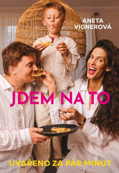 E-kniha Jdem na to - Snídaně, obědy, večeře za pár minut - Aneta Vignerová