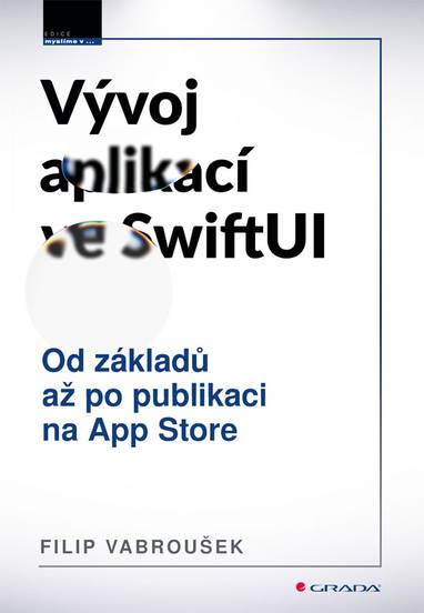E-kniha Vývoj aplikací ve SwiftUI - Od základů po publikaci na App Store - Filip Vabroušek