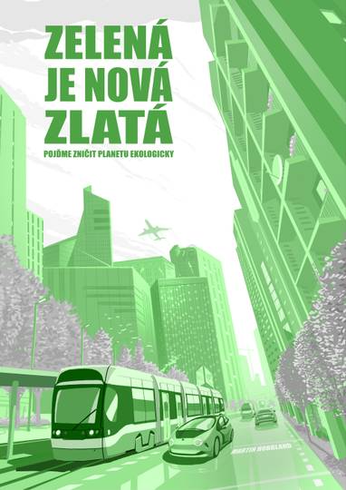 E-kniha Zelená je nová zlatá (pojďme zničit planetu ekologicky) - Martin Hobrland