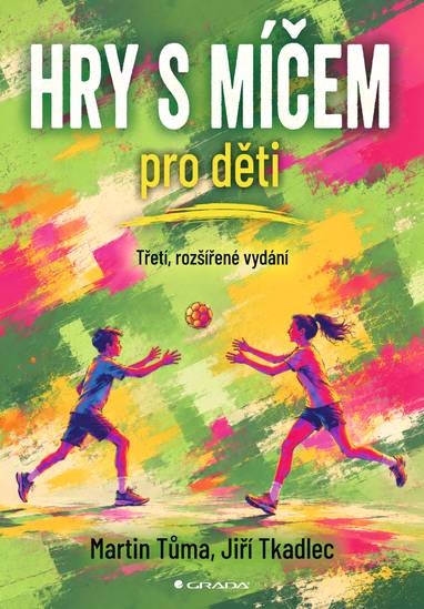 E-kniha Hry s míčem pro děti - třetí, rozšířené vydání - Martin Tůma, Jiří Tkadlec