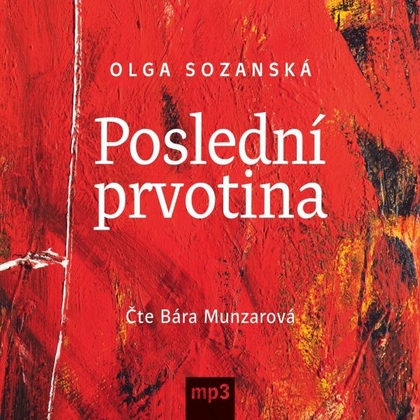 Audiokniha Poslední prvotina - Bára Munzarová, Olga Sozanská