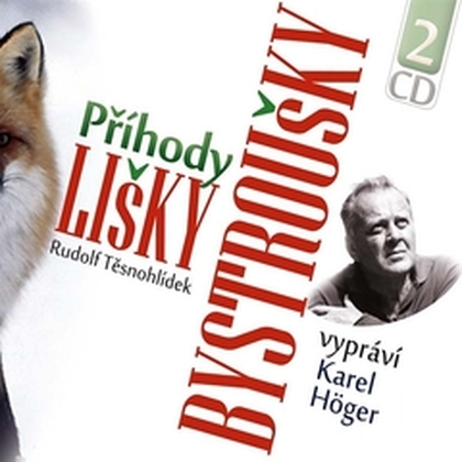 Audiokniha Příhody lišky Bystroušky - Karel Höger, Rudolf Těsnohlídek