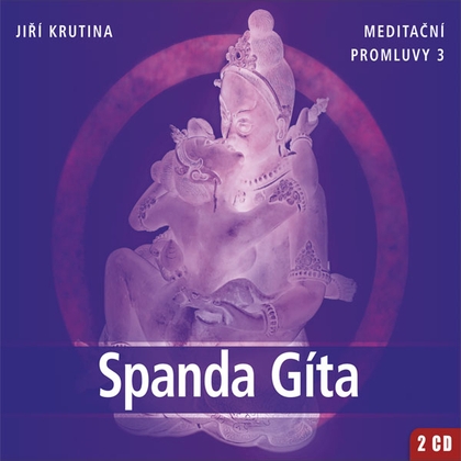 Audiokniha Meditační promluvy 3 - Spanda Gíta - Jiří Krutina, Jiří Krutina