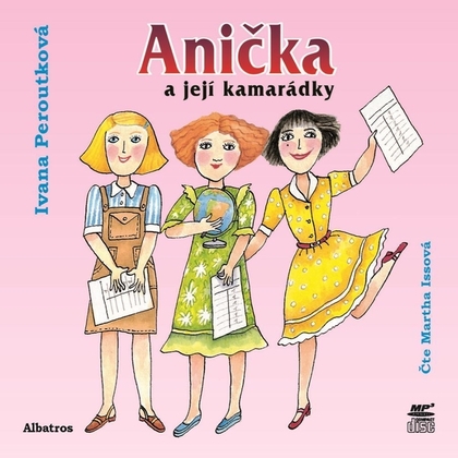 Audiokniha Anička a její kamarádky - Martha Issová, Ivana Peroutková, Eva Mastníková