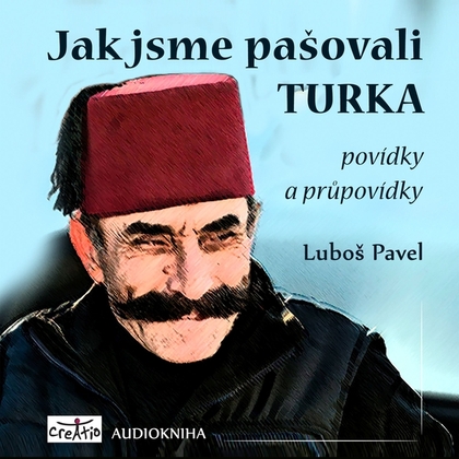 Audiokniha Jak jsme pašovali Turka - Luboš Pavel, Luboš Pavel
