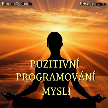 Audiokniha Pozitivní programování mysli - Roman Svoboda, Roman Svoboda